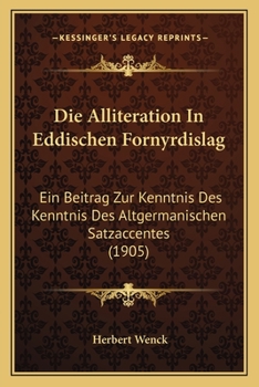 Paperback Die Alliteration In Eddischen Fornyrdislag: Ein Beitrag Zur Kenntnis Des Kenntnis Des Altgermanischen Satzaccentes (1905) [German] Book