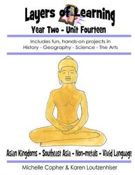 Paperback Layers of Learning Year Two Unit Fourteen: Asian Kingdoms, Southeast Asia, Non-Metals, Vivid Language Book
