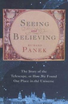Hardcover Seeing and Believing: The Story of the Telescope, or How We Found Our Place in the Universe Book