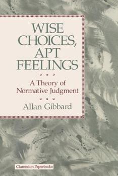 Paperback Wise Choices, Apt Feelings - A Theory of Normative Judgement Book
