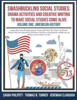 Paperback Swashbuckling Social Studies: Drama Activities and Creative Writing to Make Social Studies Come Alive: American History Book