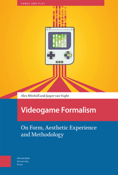 Hardcover Videogame Formalism: On Form, Aesthetic Experience and Methodology Book