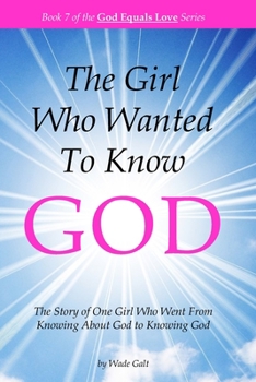 Paperback The Girl Who Wanted to Know God: The Story of One Girl Who Went From Knowing About God to Knowing God Book