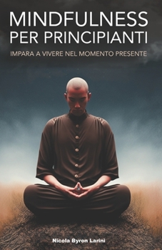 Paperback Mindfulness per principianti: Imparare a vivere nel momento presente [Italian] Book