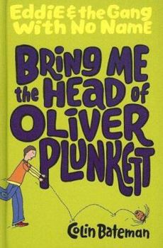 Bring Me the Head of Oliver Plunkett (Eddie & the Gang with No Name) - Book #2 of the Eddie and the Gang with No Name
