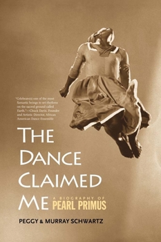 Paperback The Dance Claimed Me: A Biography of Pearl Primus Book