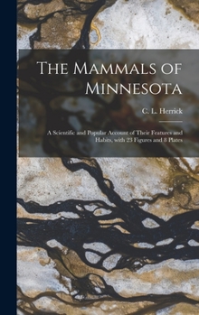 Hardcover The Mammals of Minnesota: a Scientific and Popular Account of Their Features and Habits, With 23 Figures and 8 Plates Book