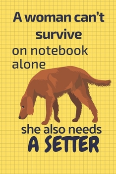 A woman can’t survive on notebook alone she also needs a Setter: For Setter Dog Fans