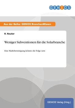 Paperback Weniger Subventionen f?r die Solarbranche: Eine Marktbereinigung k?nnte die Folge sein [German] Book