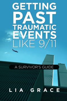 Paperback Getting Past Traumatic Events, Like 9/11: A Survivor's Guide Book