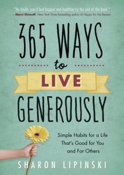 365 Ways to Live Generously: Simple Habits for a Life That's Good for You and for Others