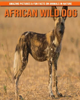 Paperback African Wild Dog: Amazing Pictures & Fun Facts on Animals in Nature [Large Print] Book