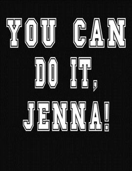 Paperback You Can Do It, Jenna!: College Ruled Notebook Journal for Jenna Book