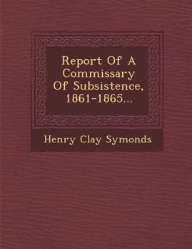 Paperback Report of a Commissary of Subsistence, 1861-1865... Book