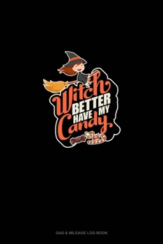 Paperback Witch Better Have My Candy: Gas & Mileage Log Book
