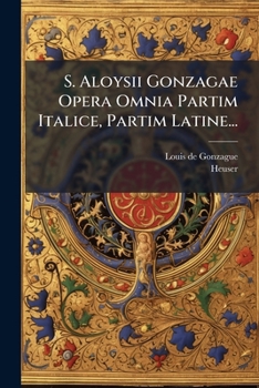 Paperback S. Aloysii Gonzagae Opera Omnia Partim Italice, Partim Latine... [Latin] Book