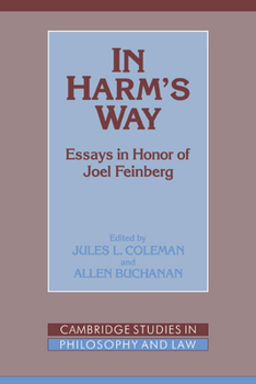 In Harm's Way: Essays in Honor of Joel Feinberg (Cambridge Studies in Philosophy and Law)