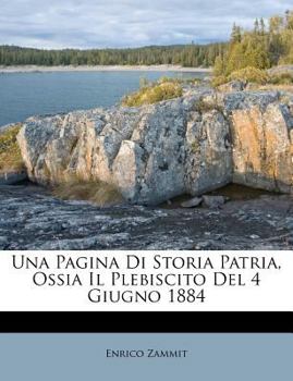 Paperback Una Pagina Di Storia Patria, Ossia Il Plebiscito del 4 Giugno 1884 [Italian] Book