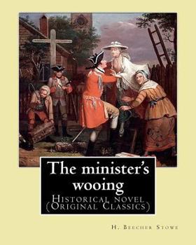 Paperback The minister's wooing, By: H. Beecher Stowe. With illus. By: Phiz: Historical novel Book