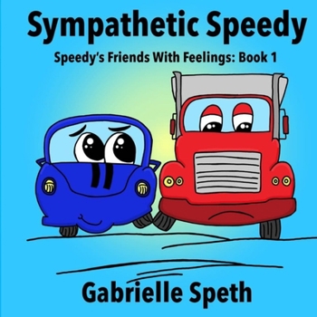 Paperback Sympathetic Speedy: Speedy's Friends With Feelings: Book 1 Book