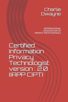 Paperback Certified Information Privacy Technologist version: 2.0 (Iapp Cipt): International Association of Privacy Professionals Book