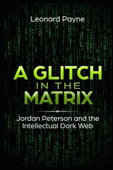 Paperback A Glitch in the Matrix: Jordan Peterson and the Intellectual Dark Web Book