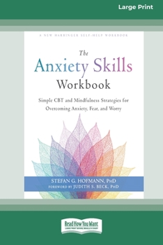 Paperback The Anxiety Skills Workbook: Simple CBT and Mindfulness Strategies for Overcoming Anxiety, Fear, and Worry [16pt Large Print Edition] Book