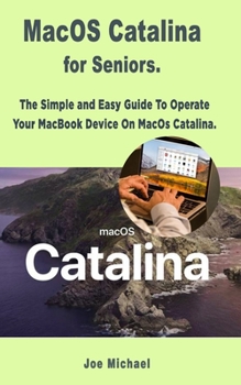 Paperback MacOS Catalina for Seniors: The Simple and Easy Guide To Operate Your MacBook Device On MacOS Catalina Book