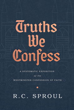 Hardcover Truths We Confess: A Systematic Exposition of the Westminster Confession of Faith Book