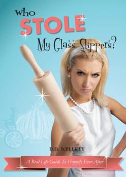 Paperback Who Stole My Glass Slippers?: A Real Life Guide to Happily Ever After Book