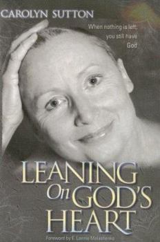 Paperback Leaning on God's Heart: When Nothing Is Left You Still Have God Book