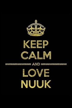 Paperback KEEP CALM AND LOVE NUUK Notebook": Lined Notebook/Journal Gift 120 Pages, 6x9 Soft Cover, Matte Finish Book