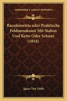 Paperback Baculometrie oder Praktische Feldmesskunst Mit Staben Und Kette Oder Schnur (1818) [German] Book
