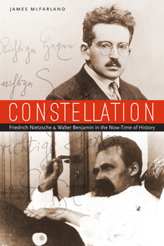 Hardcover Constellation: Friedrich Nietzsche and Walter Benjamin in the Now-Time of History Book