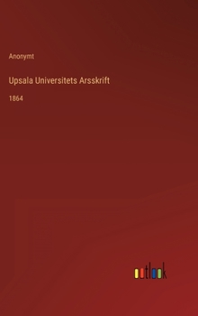 Hardcover Upsala Universitets Arsskrift: 1864 [Swedish] Book