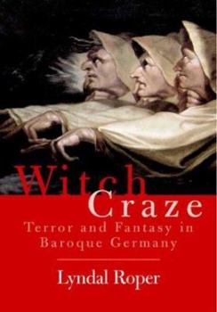 Hardcover Witch Craze: Terror and Fantasy in Baroque Germany Book