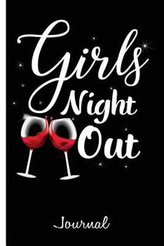 Girls Night Out Journal: Party, Las Vegas Trip, Happy Hour Journal, Wine Journal, Cocktail Journal, Recipe Journal - 6 X 9 - Recipes, Notebook,