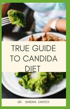 Paperback True Guide to Candida Diet: This entails information about candidiasis; its management including the diet therapy Book