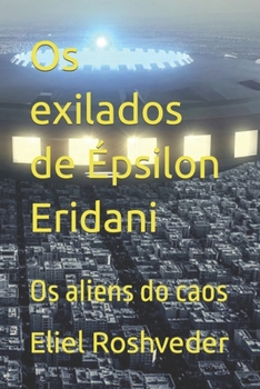 Paperback Os exilados de Épsilon Eridani: Os aliens do caos [Portuguese] Book