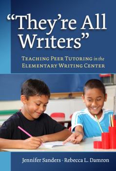 Paperback They're All Writers: Teaching Peer Tutoring in the Elementary Writing Center Book
