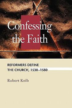 Paperback Confessing the Faith: Reformers Define the Church, 1530-1580 Book
