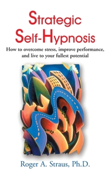 Paperback Strategic Self-Hypnosis: How to Overcome Stress, Improve Performance, and Live to Your Fullest Potential Book