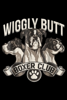 Wiggly Butt - Boxer Club: Wiggly Butt - Boxer Club Journal/Notebook Blank Lined Ruled 6x9 100 Pages