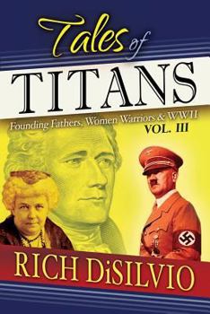 Tales of Titans, Vol. 3: Founding Fathers, Women Warriors & WWII