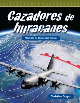 Cazadores de Huracanes: Medidas de Tendencia Central (Mathematics in the Real World) (Spanish Edition)