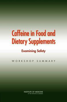 Caffeine in Food and Dietary Supplements: Examining Safety: Workshop Summary