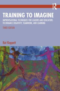 Paperback Training to Imagine: Improvisational Techniques for Leaders and Educators to Enhance Creativity, Teamwork, and Learning Book
