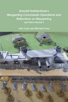 Paperback Donald Featherstone's Wargaming Commando Operations and Reflections on Wargaming Lost Tales Volume 2 Book