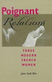 Hardcover Poignant Relations: Three Modern French Women Book