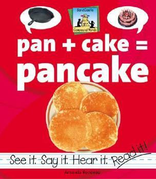 Pan + Cake = Pancake (Rondeau, Amanda, Compound Words.) - Book  of the Compound Words